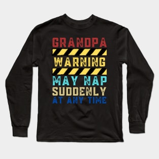 Grandpa Warning May Nap Suddenly At Any Time Long Sleeve T-Shirt